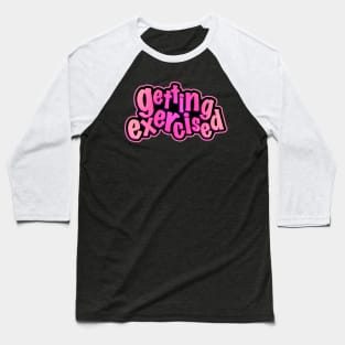 Getting exercised Baseball T-Shirt